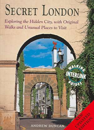 Secret London: Exploring the Hidden City with Original Walks and Unusual Places to Visit de Andrew Duncan