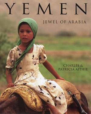 Yemen: Jewel of Arabia de Charles Aithie