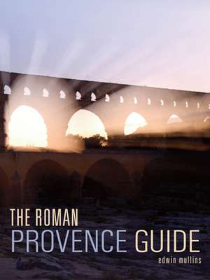 The Roman Provence Guide de Edwin Mullins