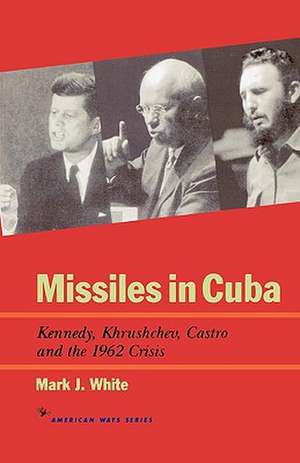 Missiles in Cuba de Mark J. White