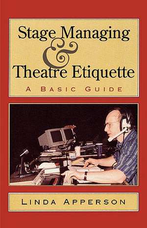 Stage Managing and Theatre Etiquette de Linda Apperson