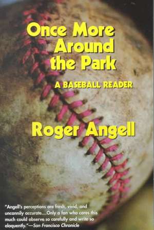 Once More Around the Park: A Baseball Reader de Roger Angell