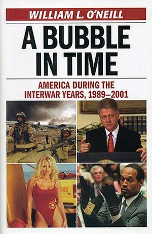 A Bubble in Time: America During the Interwar Years, 1989 2001 de William L. O'Neill