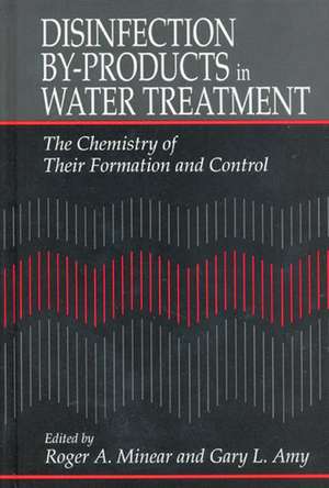 Disinfection By-Products in Water TreatmentThe Chemistry of Their Formation and Control de Roger A. Minear