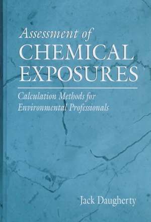 Assessment of Chemical Exposures: Calculation Methods for Environmental Professionals de Jack E. Daugherty