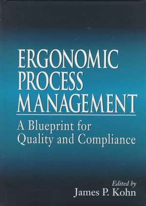 Ergonomics Process Management: A Blueprint for Quality and Compliance de James P. Kohn