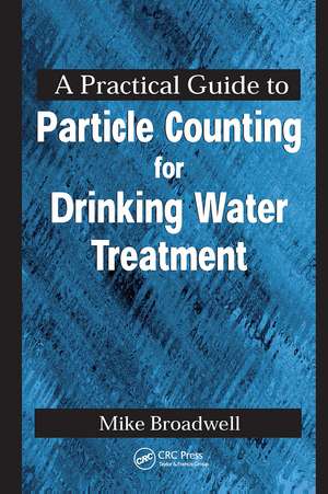 A Practical Guide to Particle Counting for Drinking Water Treatment de John Michael Broadwell