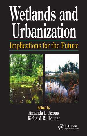 Wetlands and Urbanization: Implications for the Future de Amanda Azous