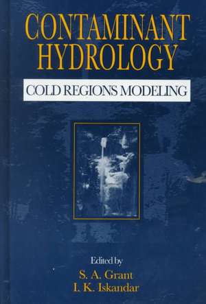 Contaminant Hydrology: Cold Regions Modeling de S.A. Grant