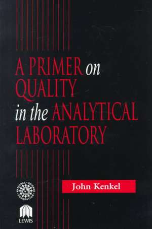 A Primer on Quality in the Analytical Laboratory de John Kenkel