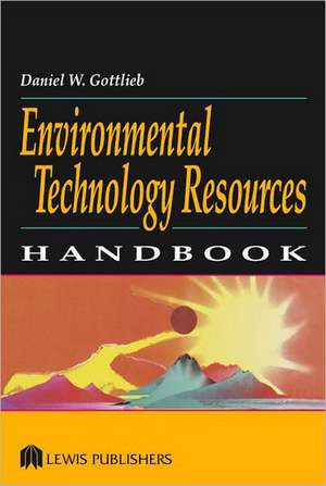 Environmental Technology Resources Handbook de Daniel W. Gottlieb