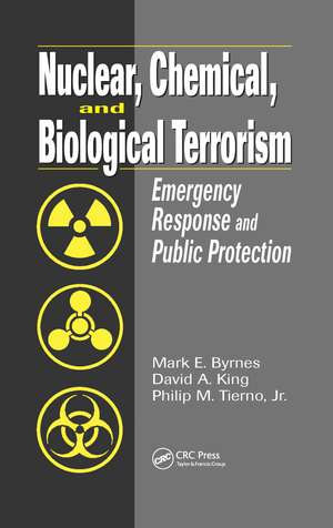 Nuclear, Chemical, and Biological Terrorism: Emergency Response and Public Protection de Mark E. Byrnes