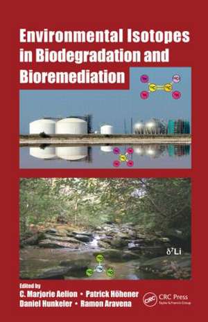 Environmental Isotopes in Biodegradation and Bioremediation de C. Marjorie Aelion