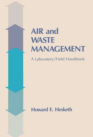 Air and Waste Management: A Laboratory and Field Handbook de Howard D. Hesketh