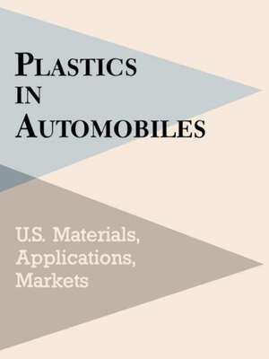 Plastics in Automobiles: U.S. Materials, Applications, and Markets de Mel Schlechter