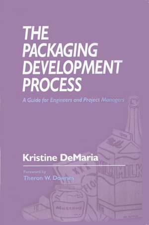 The Packaging Development Process: A Guide for Engineers and Project Managers de Kristine DeMaria