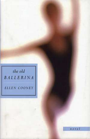 The Old Ballerina: Novel de Ellen Cooney