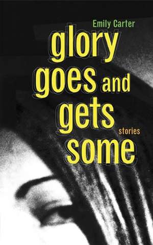 Glory Goes and Gets Some de Emily Carter