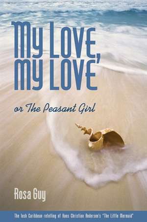 My Love, My Love: Or the Peasant Girl de Rosa Guy