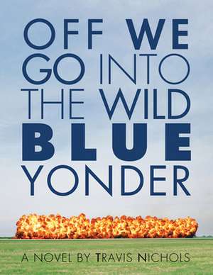 Off We Go Into the Wild Blue Yonder de Travis Nichols