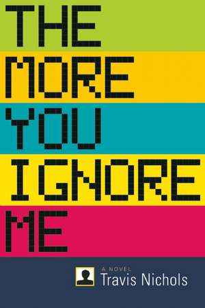 The More You Ignore Me de Travis Nichols