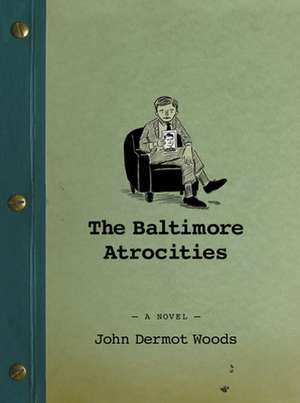 The Baltimore Atrocities de John Dermot Woods