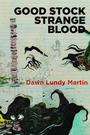 Good Stock Strange Blood de Dawn Lundy Martin