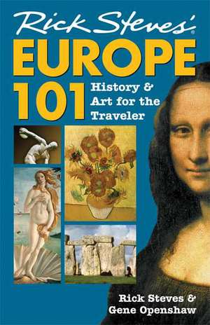 Rick Steves' Europe 101: History and Art for the Traveler de Rick Steves