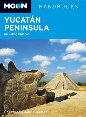 Moon Yucatán Peninsula: Including Chiapas de Liza Prado