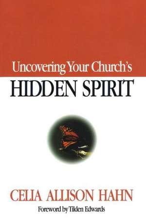 Uncovering Your Church's Hidden Spirit de Celia Allison Hahn