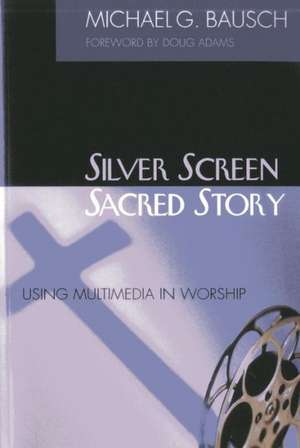 Silver Screen, Sacred Story de Michael G. Bausch