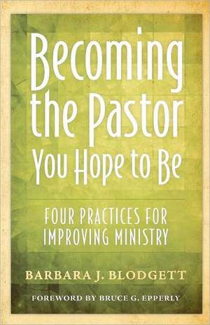 Becoming the Pastor You Hope to Be de Barbara J. Blodgett