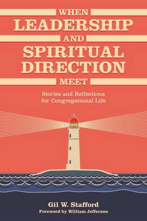 When Leadership and Spiritual Direction Meet de Gil W. Stafford