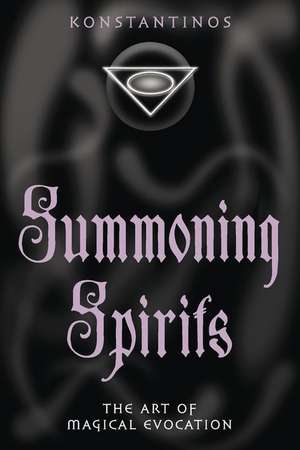 Summoning Spirits: The Art of Magical Evocation de Konstantinos