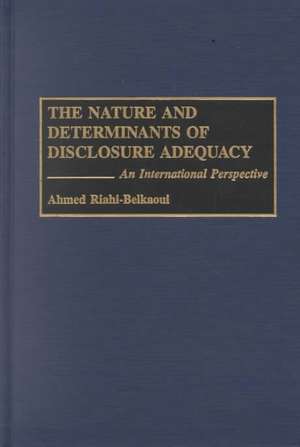 The Nature and Determinants of Disclosure Adequacy: An International Perspective de Ahmed Riahi-Belkaoui