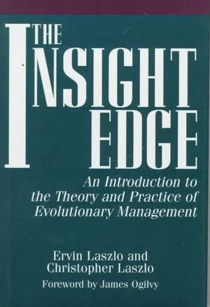 The Insight Edge: An Introduction to the Theory and Practice of Evolutionary Management de Ervin Laszlo