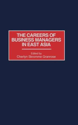 The Careers of Business Managers in East Asia de Cherlyn S. Granrose