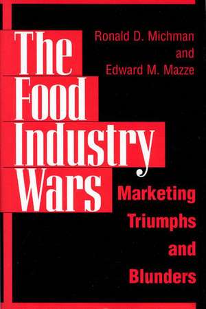 The Food Industry Wars: Marketing Triumphs and Blunders de Edward M. Mazze