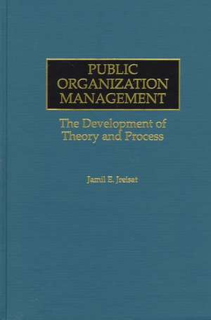 Public Organization Management: The Development of Theory and Process de Jamil E. Jreisat