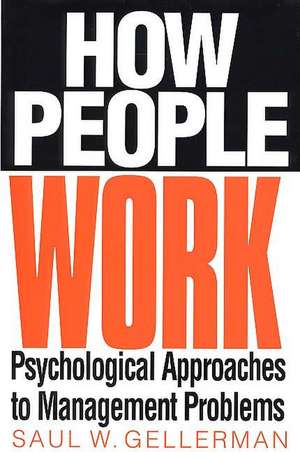 How People Work: Psychological Approaches to Management Problems de Patricia Gellerman