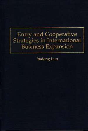 Entry and Cooperative Strategies in International Business Expansion de Yadong Luo