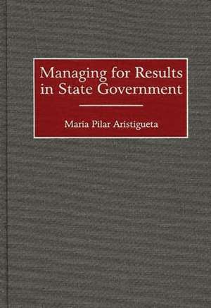 Managing for Results in State Government de Maria P. Aristigueta