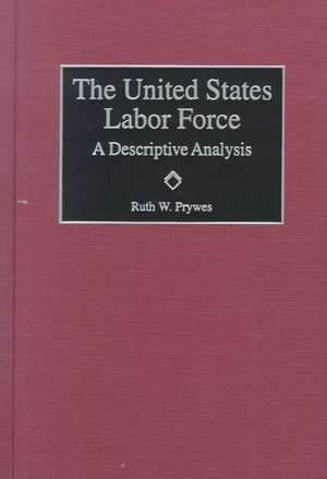 The United States Labor Force: A Descriptive Analysis de Ruth Prywes