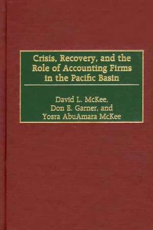 Crisis, Recovery, and the Role of Accounting Firms in the Pacific Basin de David L. McKee