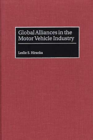 Global Alliances in the Motor Vehicle Industry de Leslie S. Hiraoka