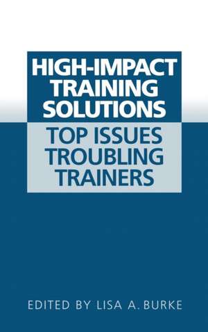 High-Impact Training Solutions: Top Issues Troubling Trainers de Lisa A. Burke