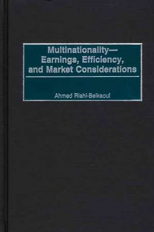 Multinationality--Earnings, Efficiency, and Market Considerations de Ahmed Riahi-Belkaoui