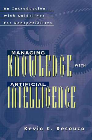 Managing Knowledge with Artificial Intelligence: An Introduction with Guidelines for Nonspecialists de Kevin C. Desouza