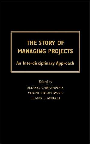 The Story of Managing Projects: An Interdisciplinary Approach de Young Hoon Kwak