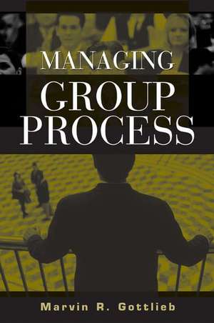 Managing Group Process de Marvin R. Gottlieb Ph.D.